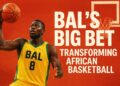BAL’s Big Bet: How Franchising Could Transform African Basketball—and Local Economies