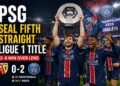 PSG Seal Fifth Straight Ligue 1 Title After Confident 2–0 Win Over Lens