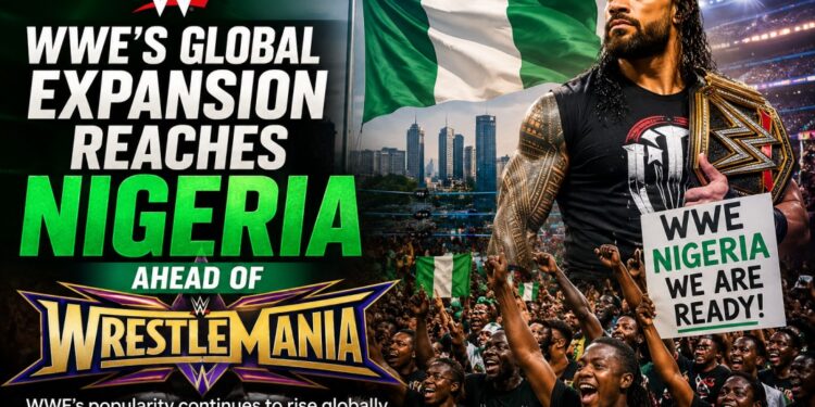 WWE’s Global Expansion Reaches Nigeria Ahead of WrestleMania