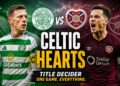 Celtic And Hearts Prepare For Scottish Title Showdown Filled With Drama And History