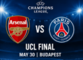 Arsenal to Face PSG in Blockbuster UEFA Champions League Final