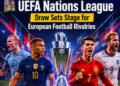 UEFA Nations League Draw Sets Stage for European Football Rivalries